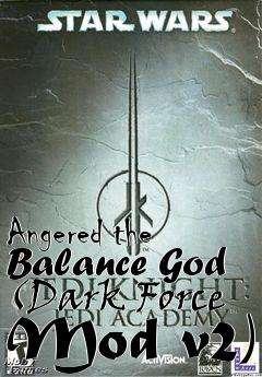 Box art for Angered the Balance God (Dark Force Mod v2)