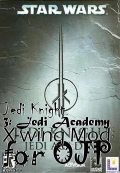 Box art for Jedi Knight 3: Jedi Academy X-wing Mod for OJP