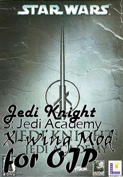 Box art for Jedi Knight 3: Jedi Academy X-wing Mod for OJP