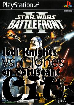 Box art for Jedi Knights vs Clones on Coruscant City