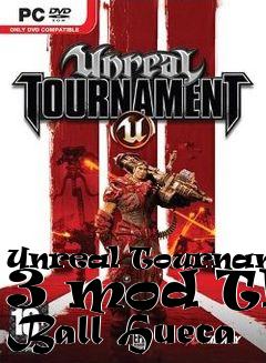 Box art for Unreal Tournament 3 mod The Ball Hueca