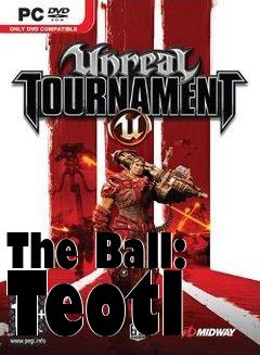 Box art for The Ball: Teotl