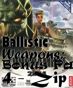 Box art for Ballistic Weapons: Bonus Pack 4 - Zip