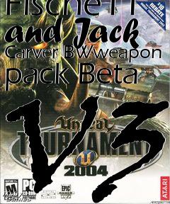 Box art for Unreal Tournament 2004 mod Fische11 and Jack Carver BWweapon pack Beta V3