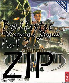 Box art for Ballistic Weapons Bonus Pack 2 - ZIP