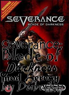 Box art for Severance: Blade of Darkness mod Heresy by Dubosky