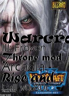 Box art for Warcraft III: Frozen Throne mod Arcadia - Rise and Fall v0.80c