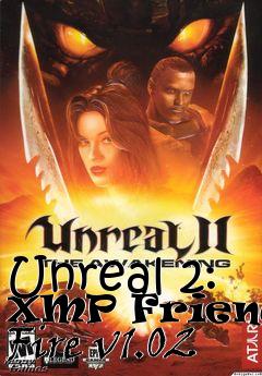 Box art for Unreal 2: XMP Friendly Fire v1.02