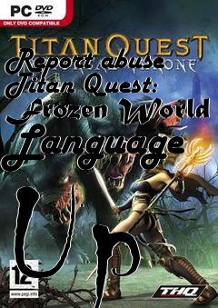 Box art for Report abuse Titan Quest: Frozen World Language Up