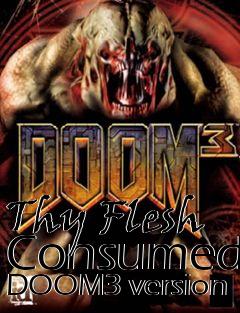 Box art for Thy Flesh Consumed DOOM3 version