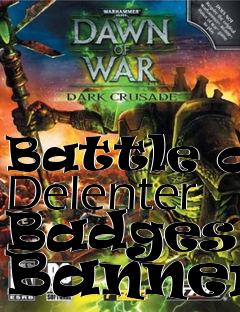 Box art for Battle of Delenter Badges & Banners