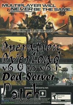 Box art for Operation Overload v6.0 to v6.1 Ded Server Patch