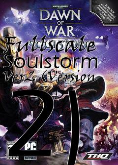 Box art for Fullscale Soulstorm Ver2 (Version 2)