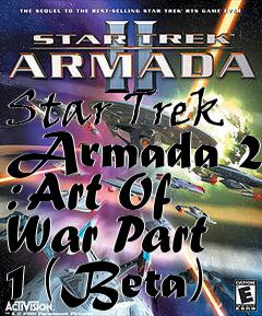 Box art for Star Trek Armada 2 : Art Of War Part 1 (Beta)