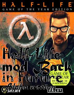 Box art for Half-Life mod Back in Future Alpha version