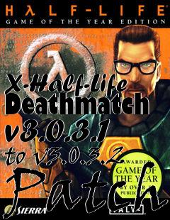 Box art for X-Half-Life Deathmatch v3.0.3.1 to v3.0.3.2 Patch