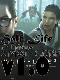 Box art for Half-Life 2: Episode 2 Mod - CUBE v1.0