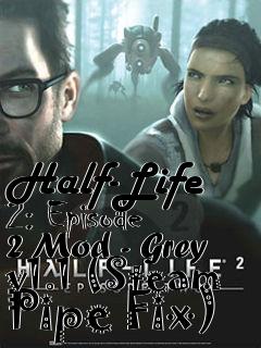 Box art for Half-Life 2: Episode 2 Mod - Grey v1.1 (Steam Pipe Fix)