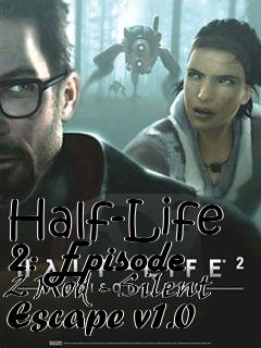 Box art for Half-Life 2: Episode 2 Mod - Silent Escape v1.0