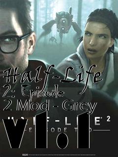 Box art for Half-Life 2: Episode 2 Mod - Grey v1.1