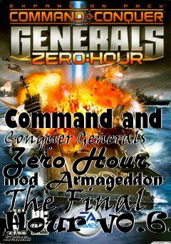 Box art for Command and Conquer Generals Zero Hour mod Armageddon The Final Hour v0.6.1