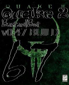 Box art for Quake 2 - BastardBot v0.47 BUILD 67