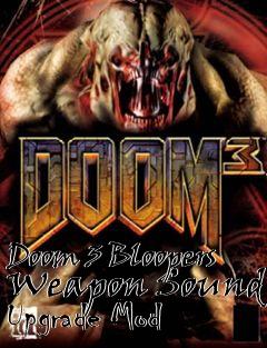 Box art for Doom 3 Bloopers Weapon Sound Upgrade Mod