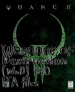 Box art for Weapons of Destruction {WoD} 8.0 FFA files