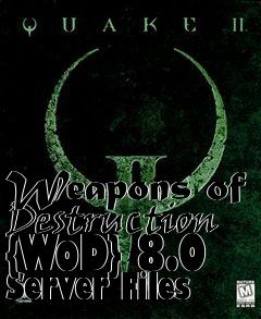 Box art for Weapons of Destruction {WoD} 8.0 Server Files