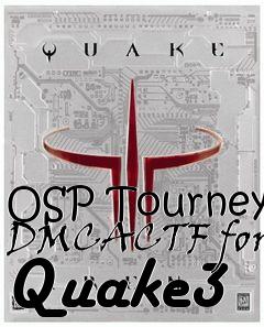 Box art for OSP Tourney DMCACTF for Quake3