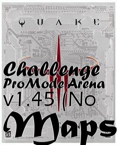 Box art for Challenge ProMode Arena v1.45 (No Maps)