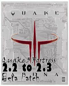 Box art for Quake 3 Fortress 2.2 to 2.3 Beta Patch