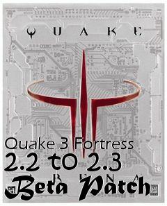 Box art for Quake 3 Fortress 2.2 to 2.3 Beta Patch