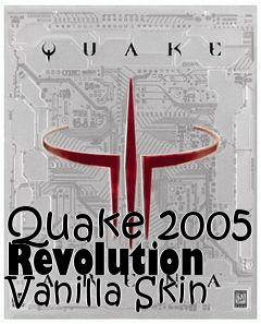 Box art for Quake 2005 Revolution Vanilla Skin