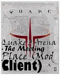 Box art for Quake 3 Arena - The Meeting Place (Mod Client)