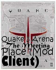 Box art for Quake 3 Arena - The Meeting Place (Mod Client)