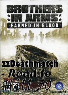 Box art for zzDeathmatch - Road to Hill 30