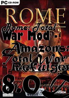 Box art for Rome: Total War Mod - Amazons: Total War - Refulgent 8.0D