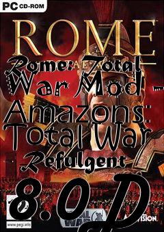 Box art for Rome: Total War Mod - Amazons: Total War - Refulgent 8.0D