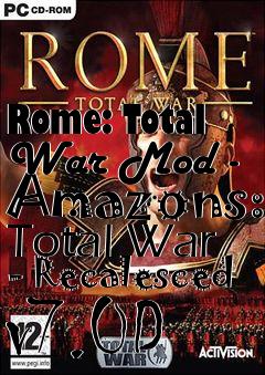 Box art for Rome: Total War Mod - Amazons: Total War - Recalesced v7.0D
