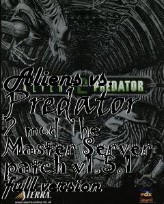 Box art for Aliens vs. Predator 2 mod The Master Server patch v1.5.1 full version
