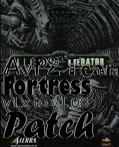 Box art for AvP2 Team Fortress v1.x to v1.08 Patch