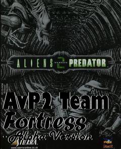 Box art for AvP2 Team Fortress - Alpha Version