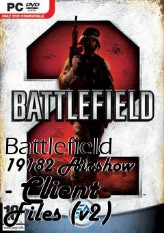 Box art for Battlefield 19182 Airshow - Client Files (v2)