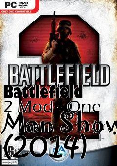 Box art for Battlefield 2 Mod - One Man Show (2014)