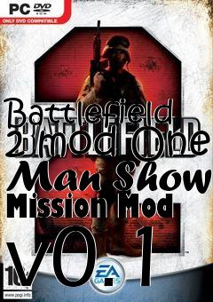 Box art for Battlefield 2 mod One Man Show Mission Mod v0.1