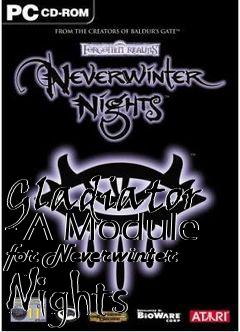 Box art for Gladiator - A Module for Neverwinter Nights