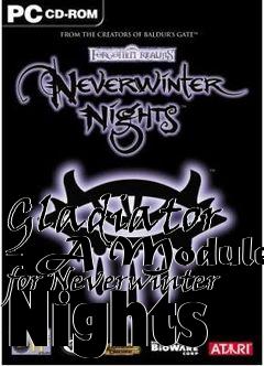 Box art for Gladiator - A Module for Neverwinter Nights