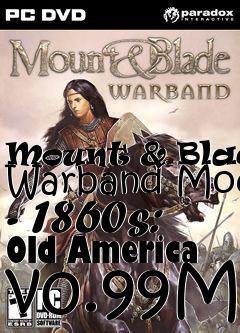 Box art for Mount & Blade: Warband Mod - 1860s: Old America v0.99M