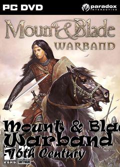 Box art for Mount & Blade: Warband Mod - 16th Century